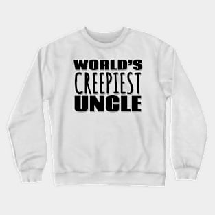 World's Creepiest Uncle Crewneck Sweatshirt